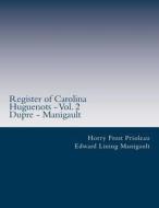 Register of Carolina Huguenots - Vol. 2: Dupre - Manigault di Horry Frost Prioleau edito da Createspace