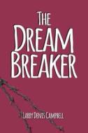 The Dream Breaker: The Dream Breaker di Larry Denis Campbell edito da Createspace