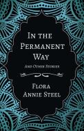 In the Permanent Way - And Other Stories di Flora Annie Steel edito da Read & Co. Books