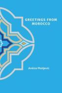 Greetings From Morocco di Ankica Matijevic edito da Austin Macauley Publishers