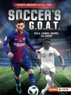 Soccer's G.O.A.T.: Pele, Lionel Messi, and More di Jon M. Fishman edito da LERNER PUB GROUP