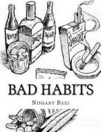 Bad Habits di MR Nishant K. Baxi edito da Createspace Independent Publishing Platform