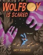 Wolfboy Is Scared di Andy Harkness edito da BLOOMSBURY