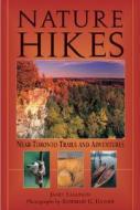Nature Hikes: Near Toronto Trails and Adventures di Janet Eagleson, Rosemary G. Hasner edito da Boston Mills Press