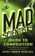 The Mad Scientist's Guide To Composition di Jeffrey Weinstock edito da Broadview Press Ltd