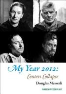 My Year 2012: Centers Collapse di Douglas Messerli edito da GREEN INTEGER