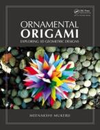 Ornamental Origami di Meenakshi Mukerji edito da Taylor & Francis Inc