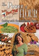 The Power of Flour: Cooking with Non-Traditional Flours di Tiffany Haugen edito da Frank Amato Publications