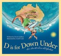 D Is for Down Under: An Australia Alphabet di Devin Scillian edito da SLEEPING BEAR PR
