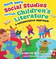 Much More Social Studies Through Children's Literature di Anthony D. Fredericks edito da ABC-CLIO