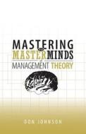 Mastering The Masterminds Of Management Theory di Don Johnson edito da Tate Publishing & Enterprises