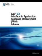 Sas 9.2 Interface To Application Response Measurement (arm) di Sas Institute edito da Sas Publishing