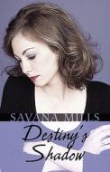 Destiny\'s Shadow di Savana Mills edito da America Star Books