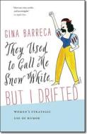 They Used to Call Me Snow White... But I Drifted: Women's Strategic Use of Humor di Gina Barreca edito da UNIV PR OF NEW ENGLAND
