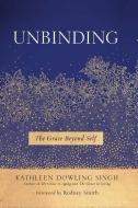 Unbinding di Kathleen Dowling Singh, Rodney Smith edito da Wisdom Publications,U.S.