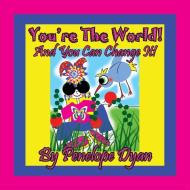 You're The World!  And You Can Change It! di Penelope Dyan edito da Bellissima Publishing LLC