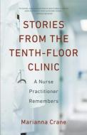 Stories from the Tenth-Floor Clinic: A Nurse Practitioner Remembers di Marianna Crane edito da SHE WRITES PR