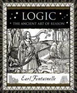 Logic: The Ancient Art of Reason di Earl Fontainelle edito da BLOOMSBURY