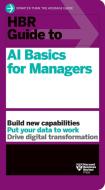 HBR Guide to AI Basics for Managers di Harvard Business Review edito da HARVARD BUSINESS REVIEW PR