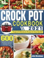 Crock Pot Cookbook 2021 di John Brockman edito da John Brockman