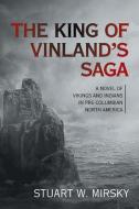 The King of Vinland's Saga: A Novel of Vikings and Indians in Pre-Columbian North America di Stuart W. Mirsky edito da XLIBRIS US