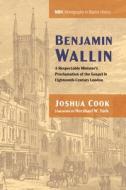 Benjamin Wallin di Joshua Cook edito da Pickwick Publications