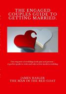 The Engaged Couples Guide to Getting Married di James Hasler edito da Lulu.com
