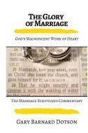 The Glory Of Marriage di Gary Dotson edito da Lulu.com