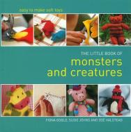 The Little Book of Monsters and Creatures di Fiona Goble, Susie Johns, Zoe Halstead edito da IMM Lifestyle Books