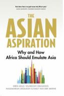 The Asian Aspiration di Greg Mills, Olusegun Obasanjo, Hailemariam Desalegn, Emily van der Merwe edito da C Hurst & Co Publishers Ltd