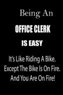 Being an Office Clerk Is Easy: It's Like Riding a Bike. Except the Bike Is on Fire. and You Are on Fire! Blank Line Jour di Thithiaofficeclerk edito da INDEPENDENTLY PUBLISHED