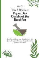 The Ultimate Pegan Diet Cookbook for Breakfast di Emy Fit edito da Emy Fit