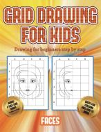 Drawing for beginners step by step (Grid drawing for kids - Faces) di James Manning edito da Best Activity Books for Kids