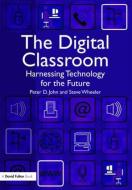 The Digital Classroom di Peter John, Steve Wheeler edito da Taylor & Francis Ltd