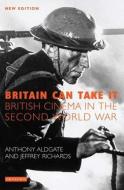 Britain Can Take it di Tony Aldgate, Jeffrey Richards edito da I.B. Tauris & Co. Ltd.