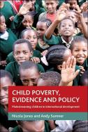 Child Poverty, Evidence and Policy: Mainstreaming Children in International Development di Nicola Jones, Andy Sumner edito da PAPERBACKSHOP UK IMPORT