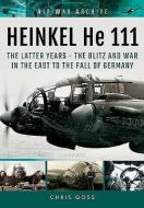 Heinkel He 111 di Chris Goss edito da Pen & Sword Books Ltd