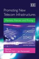 Promoting New Telecom Infrastructures di Morten Falch, Jan Markendahl edito da Edward Elgar Publishing