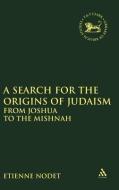 A Search for the Origins of Judaism di Etienne Nodet edito da Bloomsbury Publishing PLC