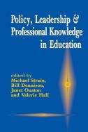 Policy, Leadership and Professional Knowledge in Education di Michael Strain edito da Sage Publications UK