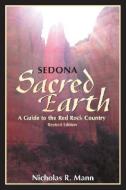 Sedona: Sacred Earth: A Guide to Red Rock Country di Nicholas R. Mann edito da LIGHT TECHNOLOGY PUB