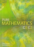 Pure Mathematics C1 C2 di David Rayner, Paul Williams edito da Elmwood Education Limited