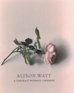 Alison Watt: In Conversation di Alison Watt, Julie Lawson, Tom Normand, Andrew O'Hagan edito da National Galleries Of Scotland