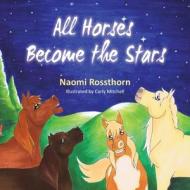 All Horses Become Stars di Naomi Rossthorn edito da LIGHTNING SOURCE INC