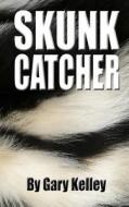 Skunk Catcher di Gary Kelley edito da Old Line Publishing