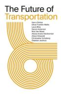 The Future of Transportation: SOM Thinkers Series di HENRY GRABAR edito da METROPOLIS BOOKS
