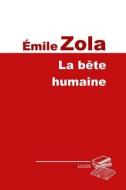 La Bète Humaine di Emile Zola edito da Createspace Independent Publishing Platform
