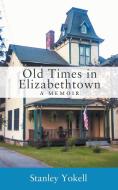 Old Times in Elizabethtown: A Memoir di Stanley Yokell edito da OUTSKIRTS PR