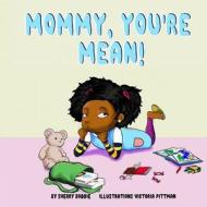 Mommy You're Mean di Sherry Boddie, Victoria Pittman edito da Createspace Independent Publishing Platform
