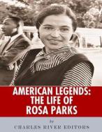 American Legends: The Life of Rosa Parks di Charles River Editors edito da Createspace Independent Publishing Platform